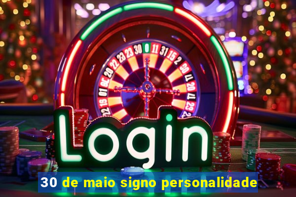 30 de maio signo personalidade